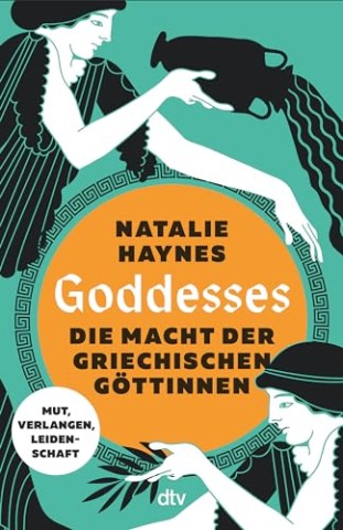 Cover: Natalie Haynes - Goddesses: Die Macht der griechischen G&ouml;ttinnen - Mut, Verlangen, Leidenschaft