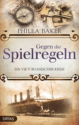 Cover: Philea Baker - Gegen die Spielregeln: Ein viktorianischer Krimi (Ein viktorianischer Krimi mit Alessa Arlington 1)