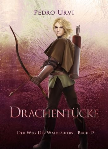 Cover: Pedro Urvi - Drachent&uuml;cke: (Der Weg des Waldl&auml;ufers, Buch 17)