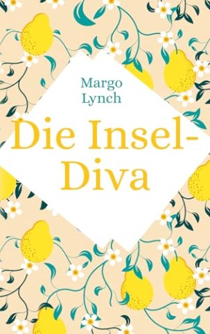 Cover: Margo Lynch - Die Insel-Diva: Ein Neuanfang mit Sonne, Meer und Mafia
