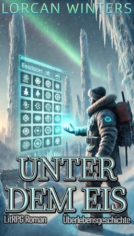 Cover: Lorcan Winters - Unter dem Eis: Ein LitRpg- und Progressionsfantasy-Abenteuer in einer gefrorenen Apokalypse, w&auml;hrend sich Schrecken der dunklen Fantasy entfalten (Unter _. Schrecken der dunklen 2)