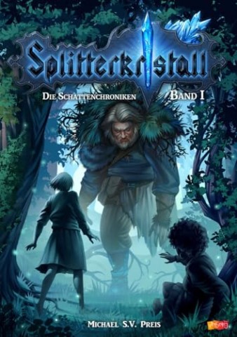 Cover: Michael S.V. Preis - Die Schattenchroniken 1 - Splitterkristall