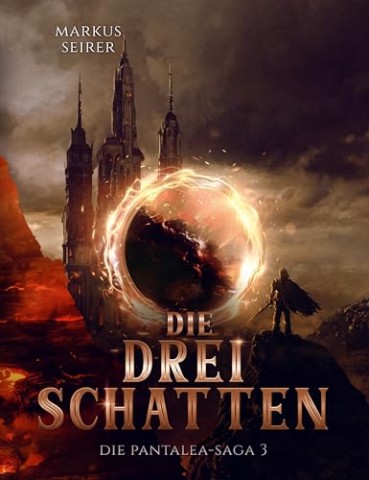 Cover: Markus Seirer - Die drei Schatten: Die Pantalea-Saga Teil 3