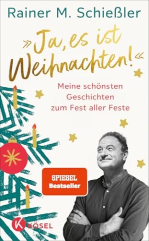 Cover: Rainer M. Schie&szlig;ler - &raquo;Ja, es ist Weihnachten!&laquo;: Meine sch&ouml;nsten Geschichten zum Fest aller Feste