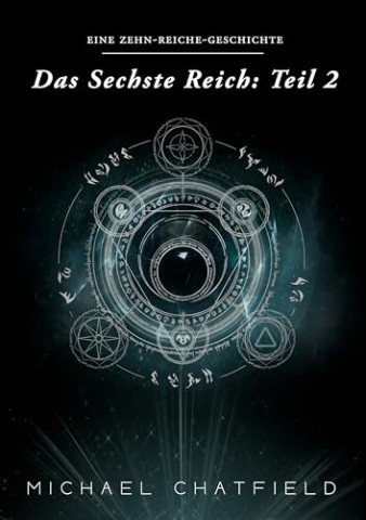 Cover: Michael Chatfield - Das Sechste Reich: Teil 2 (Die Zehn Reiche 7)