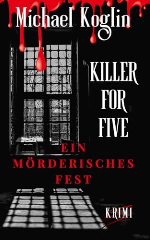 Cover: Michael Koglin - Killer for Five - Ein m&ouml;rderisches Fest: Bd. 1