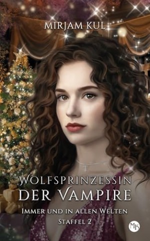 Cover: Mirjam Kul - Immer und in allen Welten: Vampir - Wolf - Romance (Wolfsprinzessin der Vampire - Staffel 2, Band 11)