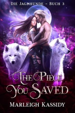 Cover: Marleigh Kassidy - The Piece You Saved: Ein paranormaler Reverse-Harem-Roman (Die Jagdhunde Buch 3)