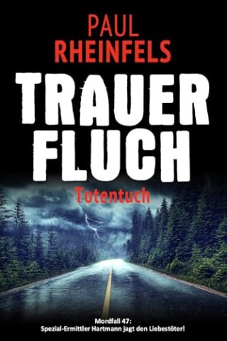 Cover: Paul Rheinfels - Trauerfluch Totentuch: Mordfall 47: Spezial-Ermittler Hartmann jagt den Liebest&ouml;ter!