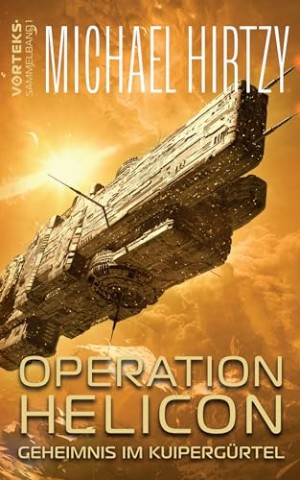 Cover: Michael Hirtzy - Operation Helicon: Geheimnis im Kuiperg&uuml;rtel - Science Fiction Roman