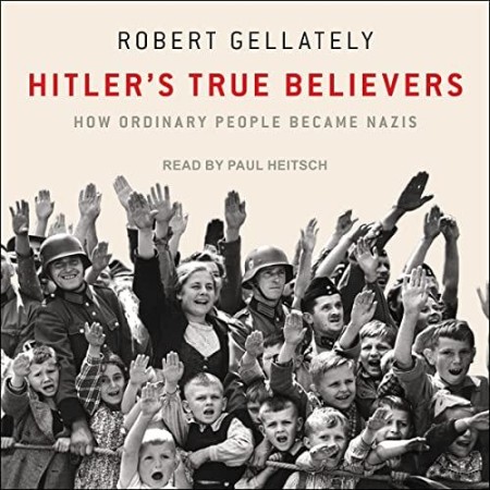 Hitler's True Believers - [AUDIOBOOK]