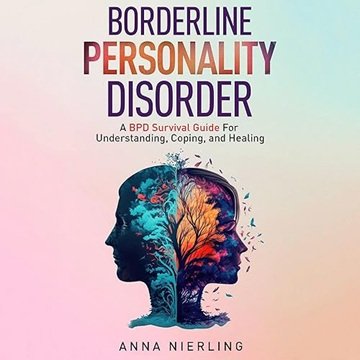 Borderline Personality Disorder: A Bpd Survival Guide for Understanding, Coping, and Healing [Aud...