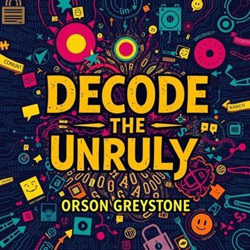 Decode the Unruly: Master Human Behavior for Real-Life Success [Audiobook]