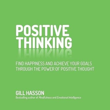 Positive Thinking: Find Happiness and Achieve Your Goals Through the Power of Positive Thought [A...