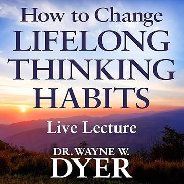 How to Change Lifelong Thinking Habits Live Lecture [Audiobook]