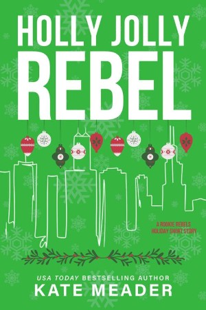 Holly Jolly Rebel: A Rookie Rebels Holiday Short Story - Kate Meader