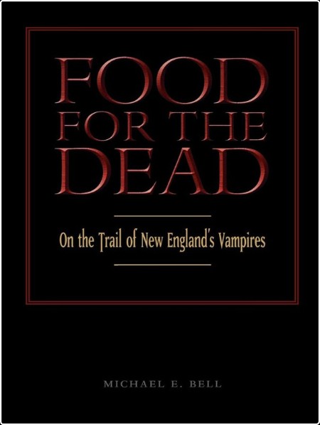 [history] Food for the Dead  On the Trail of New England's Vampires by Michael E  Bell