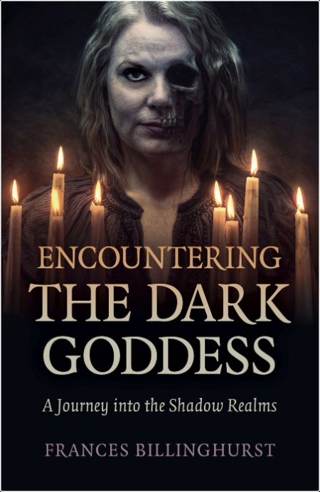 [pol-soc-relig] Encountering the Dark Goddess  A Journey into the Shadow Realms by Frances Billin...
