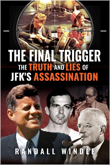 [non-fiction] The Final Trigger  The Truth and Lies of JFK's Assassination by Randall Windle