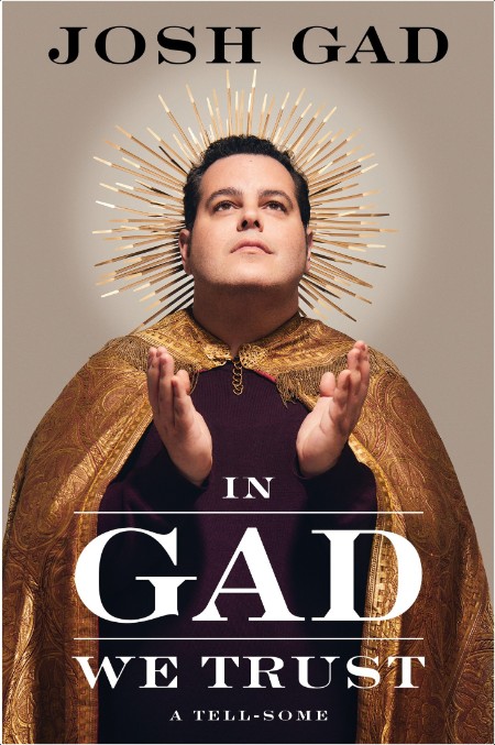 [biography] In Gad We Trust  A Tell-Some by Josh Gad