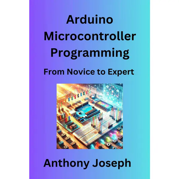 Arduino Microcontroller Programming. From Novice to Expert