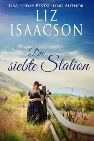 Cover: Liz Isaacson - Die siebte Station: Christliche Cowboy-Romantik (Die Hammonds vom Bergbauernhof: Eine Liebesgeschichte 7)