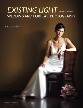 Existing Light Techniques for Wedding and Portrait Photography - Bill Hurter