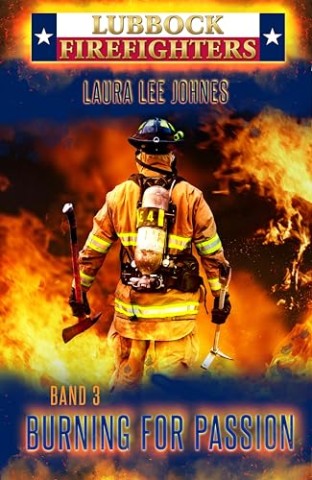 Cover: Laura Lee Johnes - Burning for Passion: Lubbock Firefighters