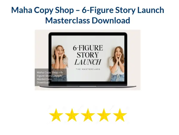 Maha Copy Shop – 6–Figure Story Launch Masterclass Download