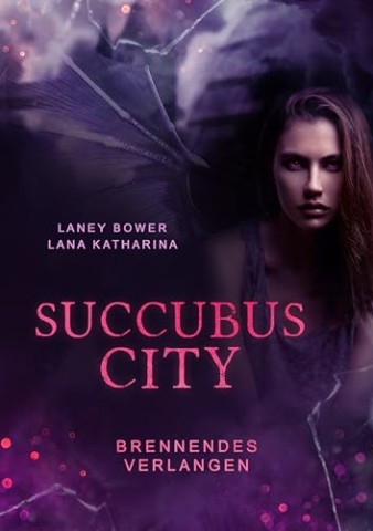 Cover: Laney Bower - Succubus City - Brennendes Verlangen (Spicy Urban Romantasy) - Einzelband