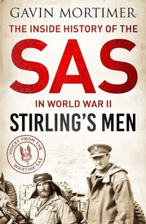 Stirling's Men : The Inside History of the SAS in World War II - Gavin Mortimer