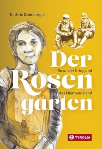 Cover: Kathrin Steinberger - Der Rosengarten: Rosa, der Krieg und das Niemandsland