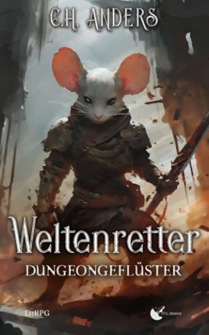Cover: C. H. Anders - Weltenretter 2: Dungeongefl&uuml;ster