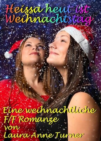 Cover: Laura Anne Turner - Heissa Heut Ist Weihnachtstag: Weihnachtliche F_F Romanze