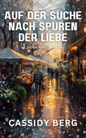 Cover: Cassidy Berg - Auf der Suche nach Spuren der Liebe (Liebe in Seattle)