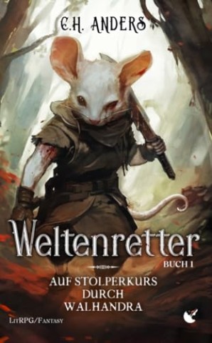 Cover: C. H. Anders - Weltenretter 1: Auf Stolperkurs durch Walhandra