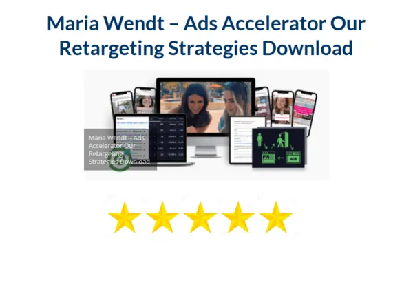 Maria Wendt – Ads Accelerator Our Retargeting Strategies Download