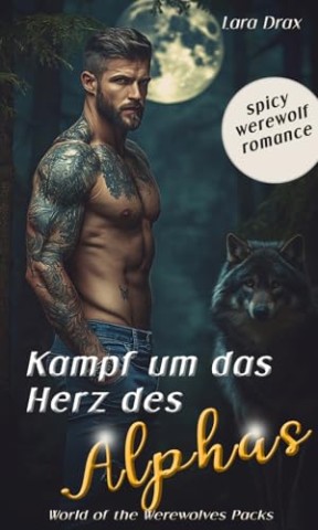 Cover: Lara Drax - Kampf um das Herz des Alphas (World of the Werewolves Packs): Spicy Werewolf Romance