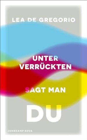 Cover: Lea de Gregorio - Unter Verr&uuml;ckten sagt man du: Eine dringend notwendige Psychiatrie- und Gesellschaftskritik