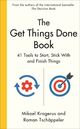 The Get Things Done Book: 41 Tools to Start, Stick With and Finish Things - Mikael Krogerus