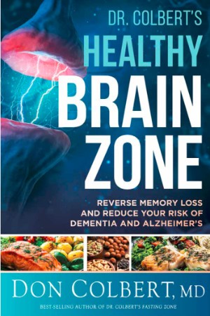 Dr. Colbert's Healthy Brain Zone: Reverse Memory Loss and Reduce Your Risk of Dementia and Alzheimer's - Don Colbert