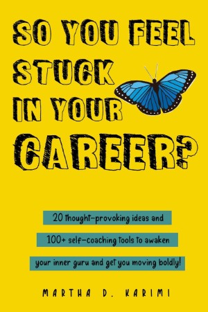 So You Feel Stuck in Your Career?: 20 thought-provoking ideas and 100  self-coaching tools to awaken Your inner guru and get You moving boldly! - Martha D. Karimi