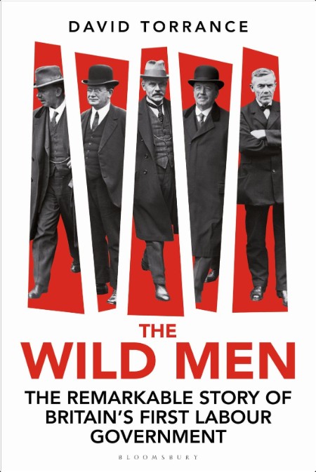 [biographical] The Wild Men  The Remarkable Story of Britain's First Labour Government by David T...