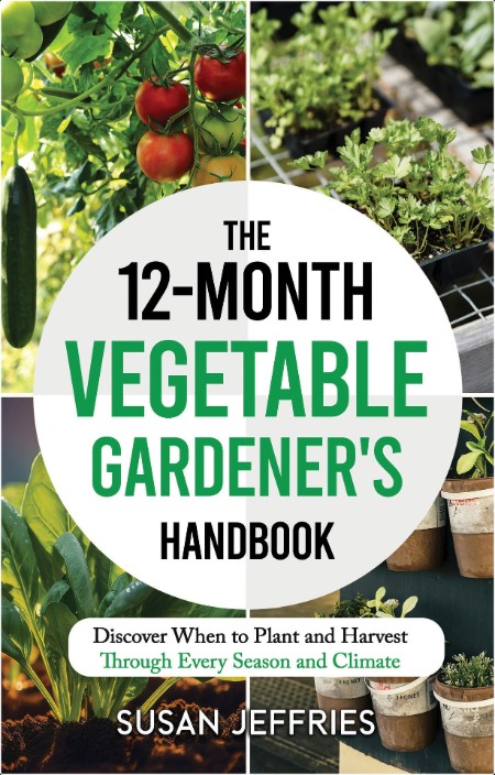 [home-garden] The 12-Month Vegetable Gardener's Handbook by Susan Jeffries