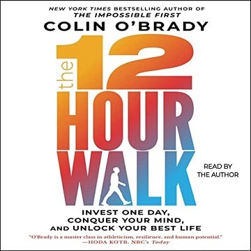 The 12-Hour Walk: Invest One Day, Conquer Your Mind, and Unlock Your Best Life [Audiobook]