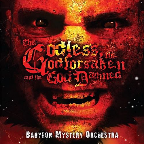 Babylon Mystery Orchestra - The Godless The Godforsaken And The God Damned (2010) (LOSSLESS)