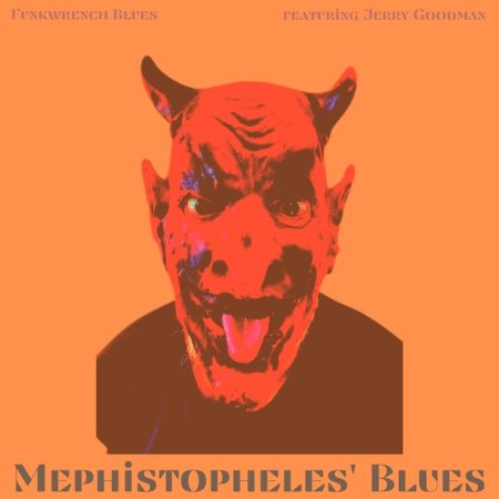 Funkwrench Blues Feat. Jerry Goodman - Mephistopheles' Blues (feat. Jerry Goodman)...