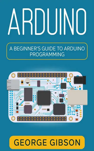 Arduino: A Beginner's Guide to Arduino Programming