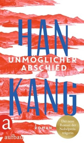 Cover: Han Kang - Unm&ouml;glicher Abschied: Roman _ Nobelpreis f&uuml;r Literatur 2024