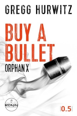 Cover: Gregg Hurwitz - Buy a Bullet: Eine Orphan X 0.5 Kurzgeschichte